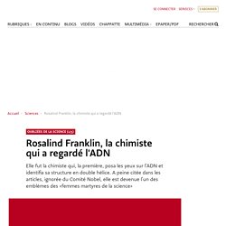 Rosalind Franklin, la chimiste qui a regardé l'ADN