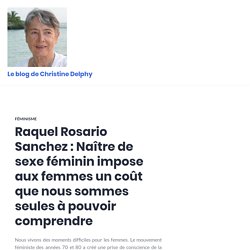 Raquel Rosario Sanchez : Naître de sexe féminin impose aux femmes un coût que nous sommes seules à pouvoir comprendre