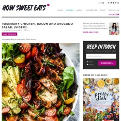 Rosemary Chicken, Bacon and Avocado Salad. {Video!} - How Sweet Eats