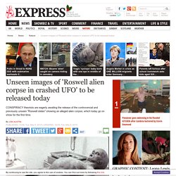 Unseen images of 'Roswell alien corpse in crashed UFO' to be released today