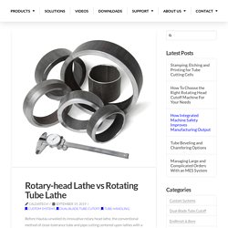 Rotary-head Lathe vs Rotating Tube Lathe - Hautau