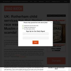UK: Rotherham child services top dog denies race was a factor in the Muslim rape gang scandal