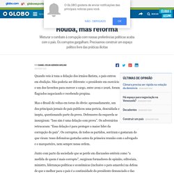 Rouba, mas reforma - Jornal O Globo