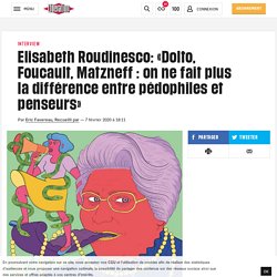 Elisabeth Roudinesco: «Dolto, Foucault, Matzneff : on ne fait plus la différence entre pédophiles et penseurs»