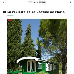 La roulotte de La Bastide de Marie – Tiny House Swoon