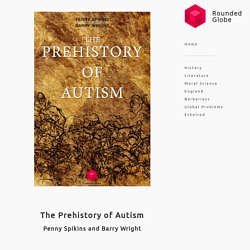 Rounded Globe — The Prehistory of Autism