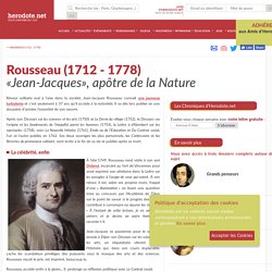 Rousseau (1712 - 1778) - «Jean-Jacques», apôtre de la Nature - Herodote.net