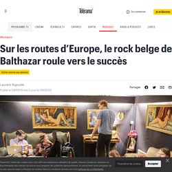 Sur les routes d’Europe, le rock belge de Balthazar roule vers le succès