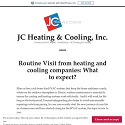 Routine Visit from heating and cooling companies: What to expect? – JC Heating & Cooling, Inc.