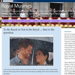 Royal Musings: To Be Royal or Not to Be Royal ... that is the question