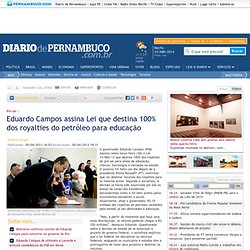 Eduardo Campos assina Lei que destina 100% dos royalties do petróleo para educação