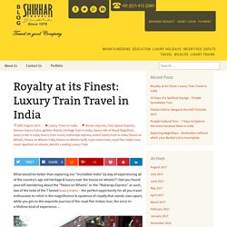 Royalty at its Finest: Luxury Train Travel in India