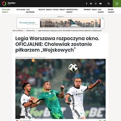 Legia Warszawa rozpoczyna okno. OFICJALNIE: Cholewiak zostanie piłkarzem „Wojskowych”