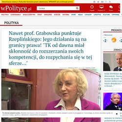 Nawet prof. Grabowska punktuje Rzeplińskiego: Jego działania są na granicy prawa! "TK od dawna miał skłonność do rozszerzania swoich kompetencji, do rozpychania się w tej sferze..."