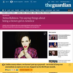 Xenia Rubinos: ‘I'm saying things about being a brown girl in America'