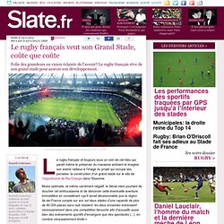 Le rugby français veut son Grand Stade, coûte que coûte