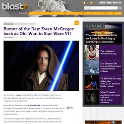 Rumor of the Day: Ewan McGregor back as Obi-Wan in Star Wars VII