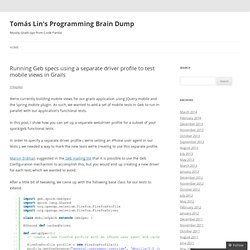 Running Geb specs using a separate driver profile to test mobile views in Grails