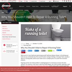 Why You Shouldn’t Wait To Repair A Running Toilet