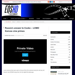 Russia's answer to Cooke - LOMO Konvas cine primes