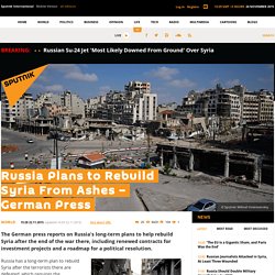 Russia Plans to Rebuild Syria From Ashes – German Press