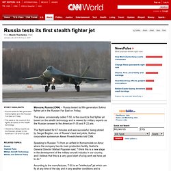 Russia tests its first stealth fighter jet - CNN.com - Firefox