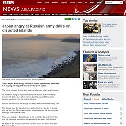 Japan angry at Russian army drills on disputed islands