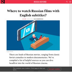 Where to watch Russian films with English subtitles?