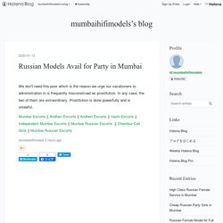 Russian Models Avail for Party in Mumbai - mumbaihifimodels’s blog