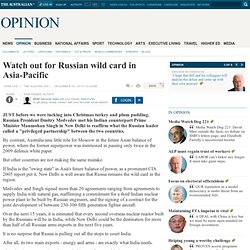 Watch out for Russian wild card in Asia-Pacific