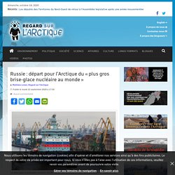 Russie : départ pour l’Arctique du « plus gros brise-glace nucléaire au monde » – Regard sur l'Arctique