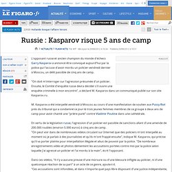Russie : Kasparov risque 5 ans de camp