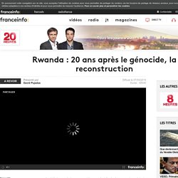 Rwanda : 20 ans après le génocide, la reconstruction en replay - 7 avril 2014