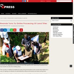 Rwanda Turns To Online Processing Of Land Titles