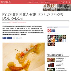 Ryusuke Fukahori e seus peixes dourados