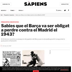 Sabies que el Barça va ser obligat a perdre contra el Madrid el 1943?