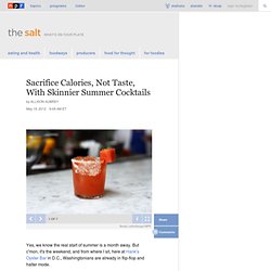 Sacrifice Calories, Not Taste, With Skinnier Summer Cocktails : The Salt