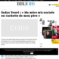Sadya Touré : « Ma mère m’a excisée en cachette de mon père »