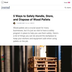 5 Ways to Safely Handle, Store, and Dispose of Wood Pallets