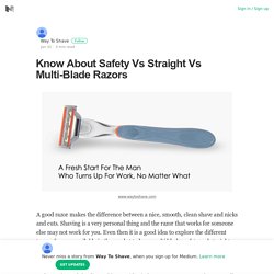 Know About Safety Vs Straight Vs Multi-Blade Razors