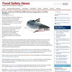 FOOD SAFETY NEWS 04/03/14 Kroger, Safeway Will Nix GMO Salmon Regardless of FDA Decision