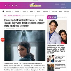 Rosie: The Saffron Chapter Teaser – Palak Tiwari’s Bollywood debut promises a spooky story based on a true event