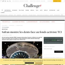 Safran montre les dents face au fonds activiste TCI - Challenges.fr
