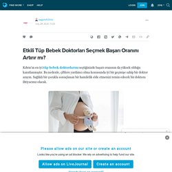 Etkili Tüp Bebek Doktorları Seçmek Başarı Oranını Artırır mı? : sagoivfclinic — LiveJournal
