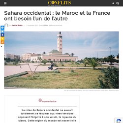 Sahara occidental : le Maroc et la France ont besoin l’un de l’autre