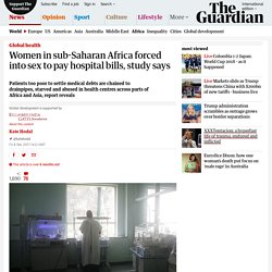 Women in sub-Saharan Africa forced into sex to pay hospital bills, study says