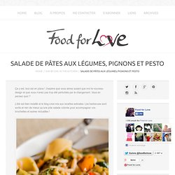 Salade de Pâtes aux Légumes, Pignons et Pesto - Food for Love