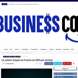 Le salaire moyen en France en 2021 par secteur Business Cool