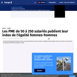 Les PME de 50 à 250 salariés publient leur index de l'égalité femmes-hommes