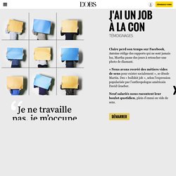 "J'ai un job à la con" : neuf salariés racontent leur boulot vide de sens - 18 avril 2016